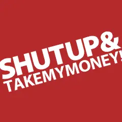 ShutUpAndTakeMyMoney
